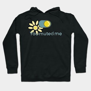 You Muted Me Hoodie